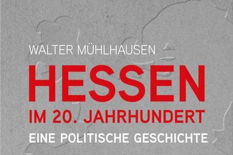 "Hessen im 20. Jahrhundert - eine politische Geschichte" von Historiker Walter Mühlhausen, 2023 erschienen, 686 Seiten, 34 Euro